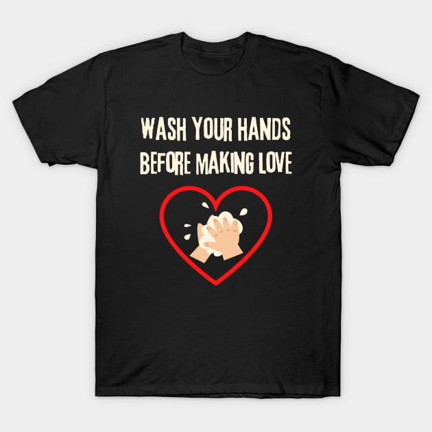 Make Love Not War, Wash Your Hands T-Shirt by Intellectual Asshole